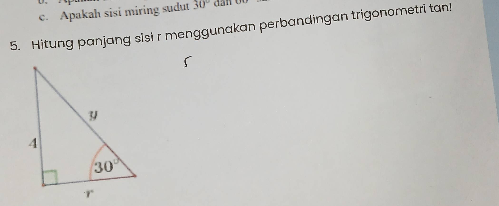 Apakah sisi miring sudut 30°
5. Hitung panjang sisi r menggunakan perbandingan trigonometri tan!