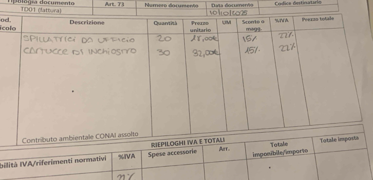 pológía documento Art. 73 Numero documento Data documento Codice destinatario 
TD01 (fat 
od 
ic 
bilità IVA/riferimenti normativi %IVA Spese accessorie Arr. 
imponibile/importo