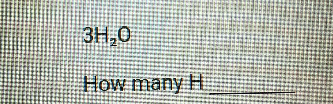 3H_2O
How many H _