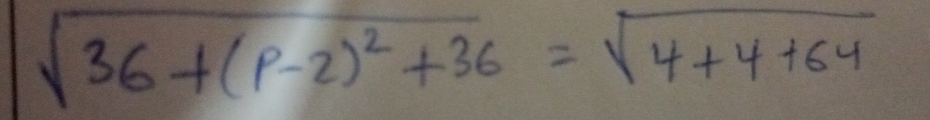 sqrt(36+(p-2)^2)+36=sqrt(4+4+64)