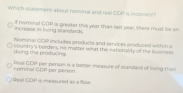 Solved: Which statement about nominal and real GDP is incorrect? If ...