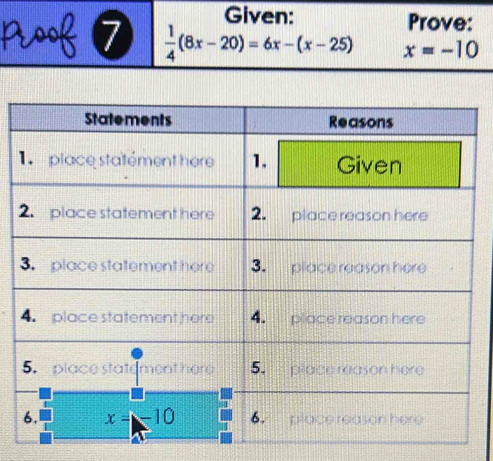 Given:
Prove:
7  1/4 (8x-20)=6x-(x-25) x=-10