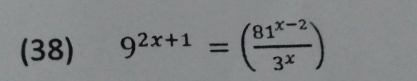 (38) 9^(2x+1)=( (81^(x-2))/3^x )