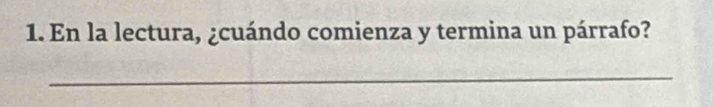 En la lectura, ¿cuándo comienza y termina un párrafo? 
_