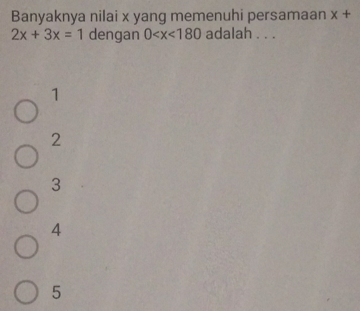 Banyaknya nilai x yang memenuhi persamaan x+
2x+3x=1 dengan 0 adalah . . .
1
2
3
4
5