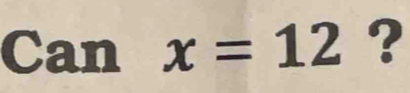 Canx=12 ?