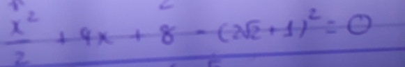  x^2/2 +4x+8-(2sqrt(2)+1)^2=0