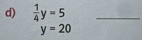  1/4 y=5 _
y=20