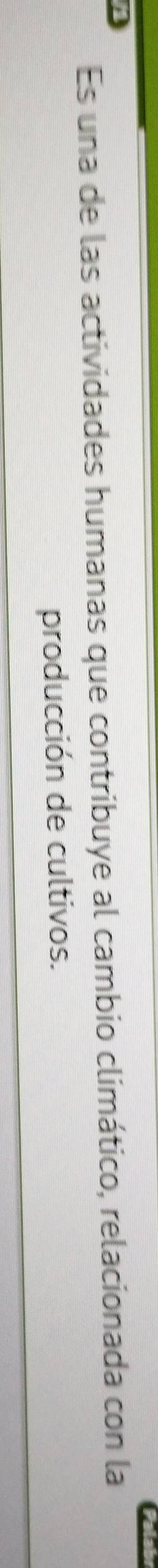 Es una de las actividades humanas que contribuye al cambio climático, relacionada con la 
producción de cultivos.