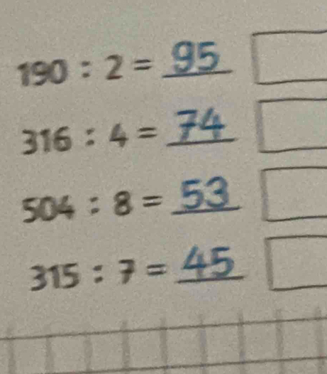 190 ： 2 = 95
316:4= _fl 
_ 504:8=
315:7= _°