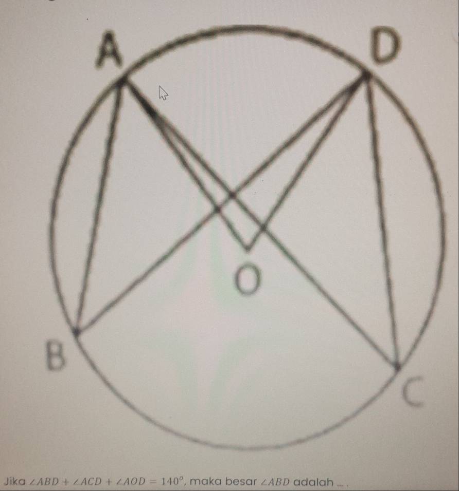 Jika ∠ ABD+∠ ACD+∠ AOD=140° , maka besar ∠ ABD adalah ... .