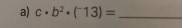 c· b^2· (^-13)= _