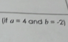 (if a=4 and b=-2)