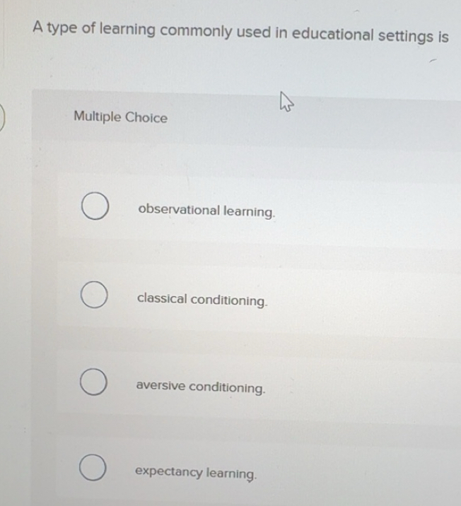 Solved: A type of learning commonly used in educational settings is ...