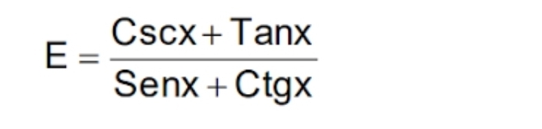 E= (Cscx+Tanx)/Senx+Ctgx 