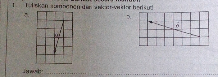 Tuliskan komponen dari vektor-vektor berikut! 
a. 
b. 
Jawab:_