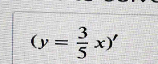 (y= 3/5 x)'