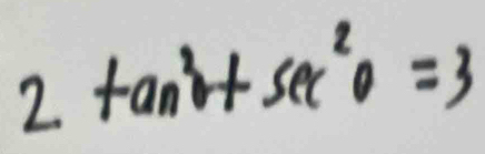 2tan^2+sec^2θ =3