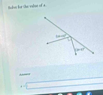 Solve for the value of s.
Answer
s=□