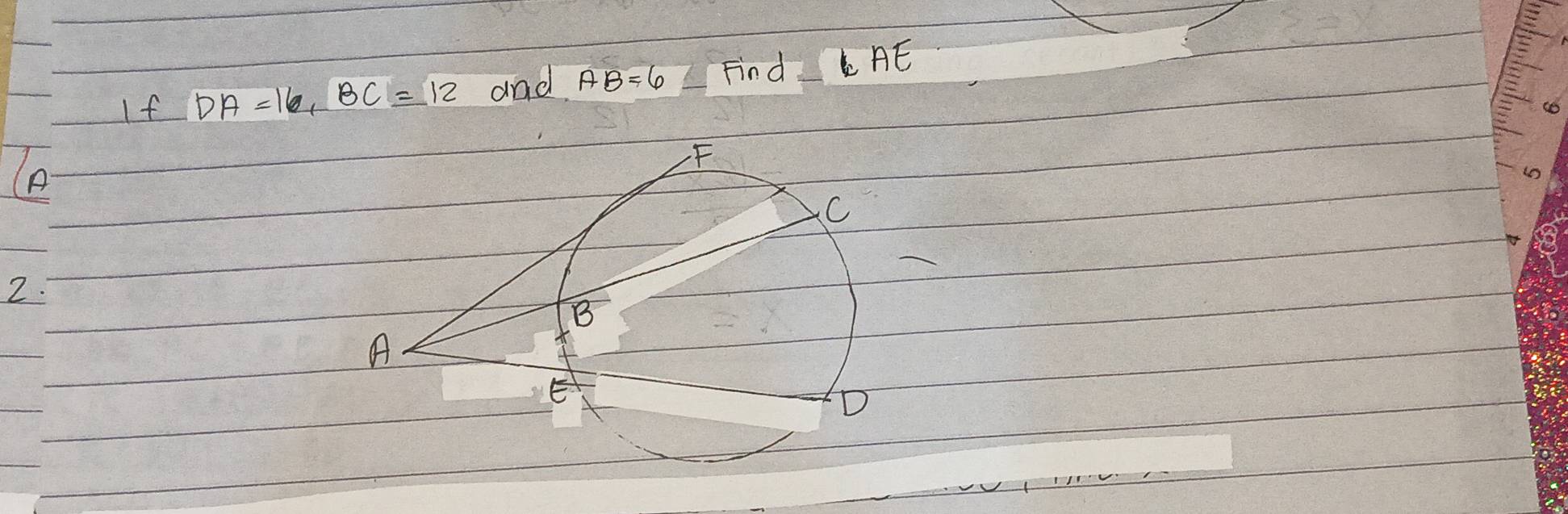 If DA=16, BC=12 and AB=6 Find AE
A
2