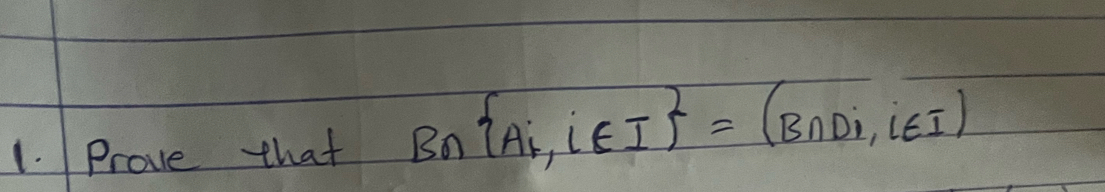 Prove that B_n A_i,i∈ I =(B∩ Di,i∈ I)