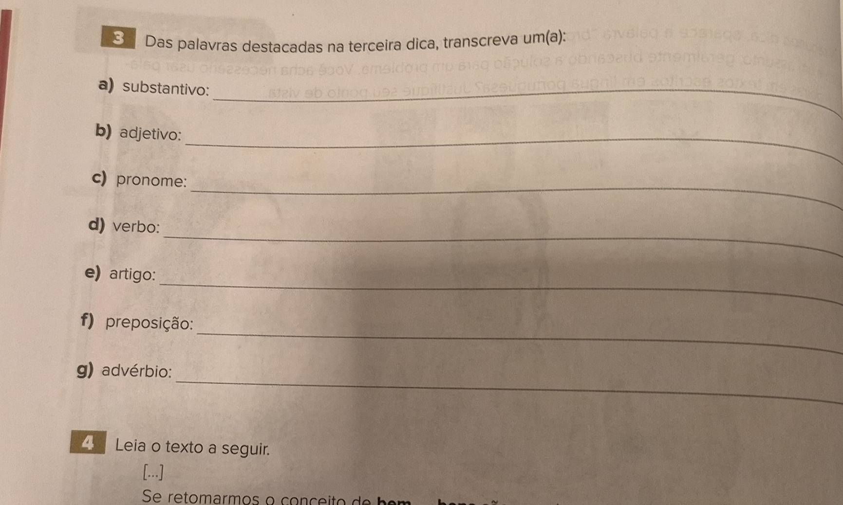 Das palavras destacadas na terceira dica, transcreva um(a): 
a) substantivo:_ 
b) adjetivo:_ 
c) pronome:_ 
_ 
d) verbo: 
_ 
e) artigo: 
_ 
f) preposição: 
_ 
g) advérbio: 
4 Leia o texto a seguir. 
[...]