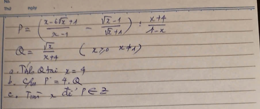 P=( (x-6sqrt(x)+1)/x-1 - (sqrt(x)-1)/sqrt(x)+1 ): (x+4)/1-x 
Q= sqrt(x)/x+4  (x≥slant 0,x!= 1)
a. The etai x=4
6. Slu P=4.Q
c. Timi, do' p∈ Z