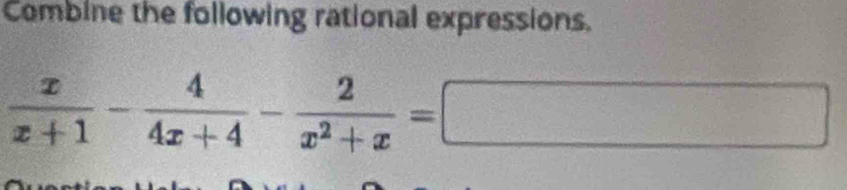 Combine the following rational expressions.