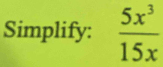 Simplify:  5x^3/15x 