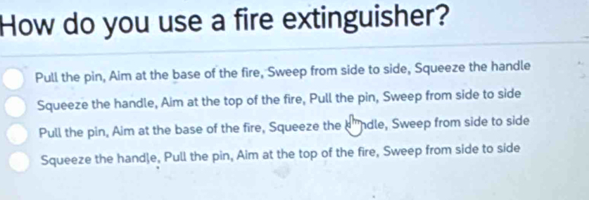 Solved: How do you use a fire extinguisher? Pull the pin, Aim at the ...