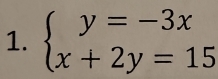 beginarrayl y=-3x x+2y=15endarray.