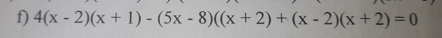 4(x-2)(x+1)-(5x-8)((x+2)+(x-2)(x+2)=0