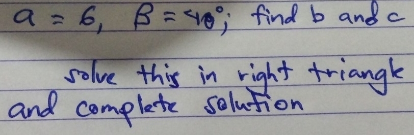 alpha =6,beta =40° I find b and c
solve this in right triangle 
and complete solution