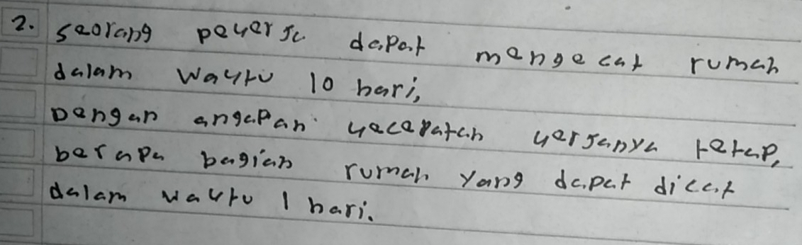 seorang peversc dopat mongecat ruman 
dalam Wayt 10 hari, 
pengan angapan veceratah yersanya retap, 
berapa bagian rumah yong dopar diccf 
dalam walro 1 hari.