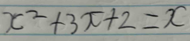 x^2+3x+2=x