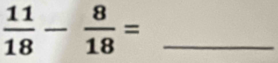  11/18 - 8/18 = _