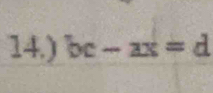 14.) bc-ax=d