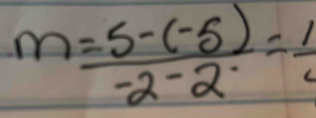 m= (5-(-5))/-2-2 = 1/4 