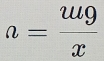 a= ug/x 