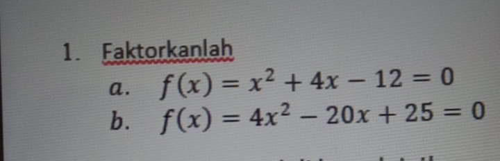 Faktorkanlah 
a. f(x)=x^2+4x-12=0
b. f(x)=4x^2-20x+25=0