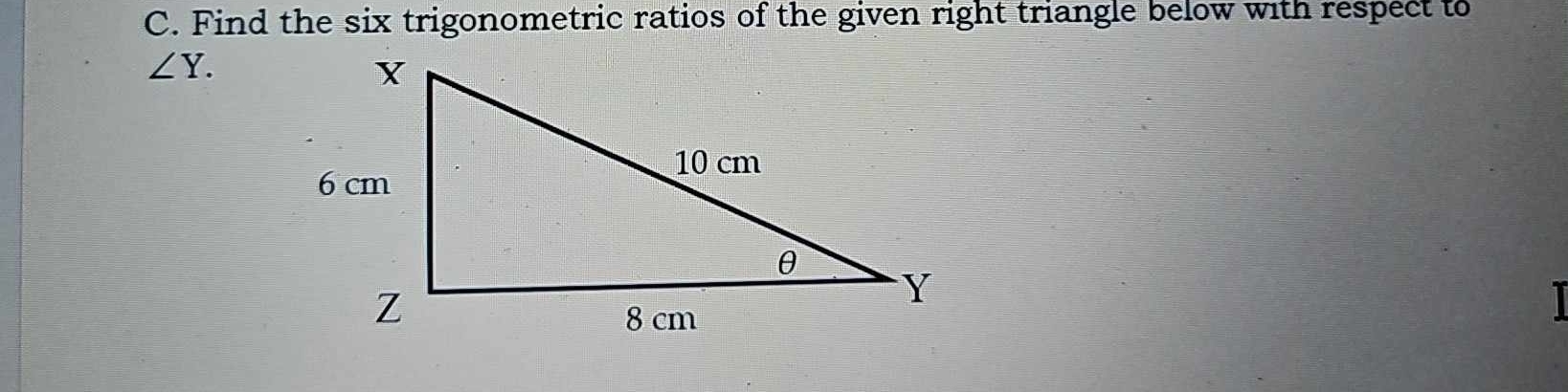 Find the six trigonometric ratios of the given right triangle below with respect to
∠ Y. 
I