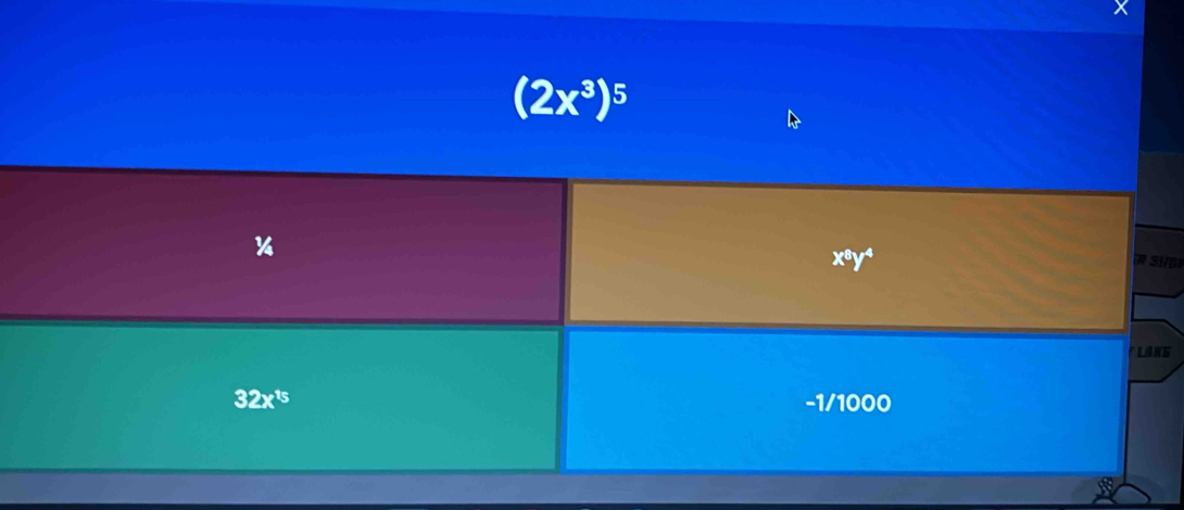 (2x^3)^5
¼
x^8y^4
R S HD
LAKS
32x^(15) -1/1000