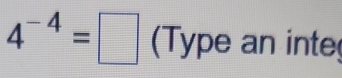 4^(-4)=□ (Type an inte