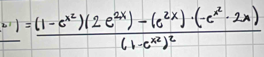 n')=frac (1-e^(x^2))(2e^(2x))-(e^(2x))· (-e^(x^2)· 2x)(1-e^(x2))^2