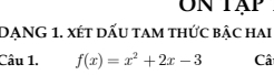 UN Tập 
DANG 1. xét dấu tam thức bâc hai 
Câu 1, f(x)=x^2+2x-3 Câ