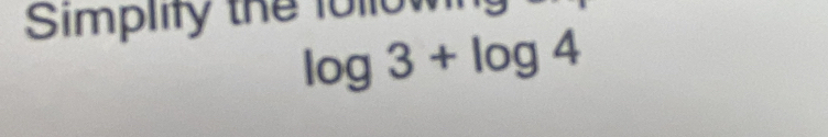 Simplify the 10110
log 3+log 4
