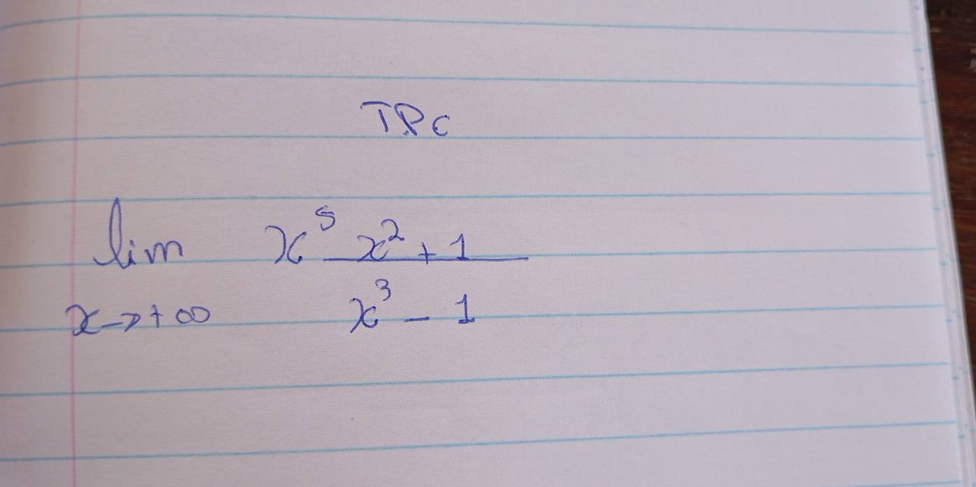 TPC
limlimits _xto +∈fty x^5 (x^2+1)/x^3-1 