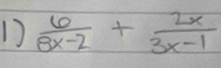  6/8x-2 + 2x/3x-1 