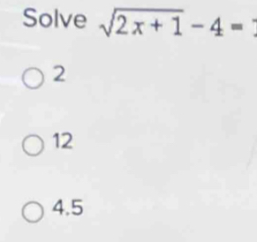 Solve sqrt(2x+1)-4=
2
12
4.5