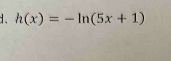 h(x)=-ln (5x+1)